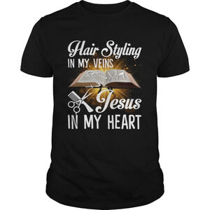 Hair Styling In My Veins Jesus In My Heart Funny Hairstylist Shirt